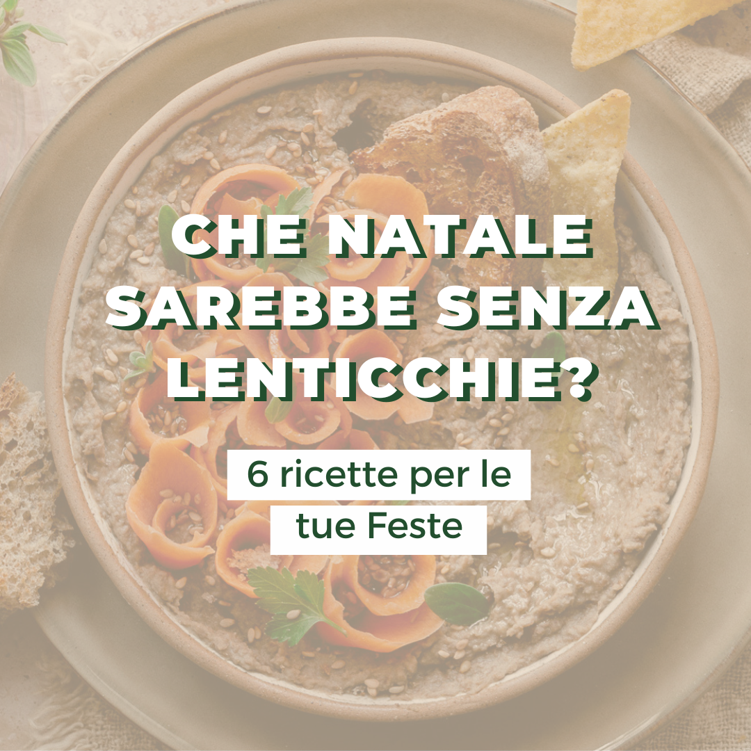 Che Natale sarebbe senza lenticchie? 5 ricette originali a base di lenticchie più un consiglio jolly!